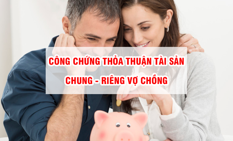 Công chứng văn bản thỏa thuận tài sản vợ chồng