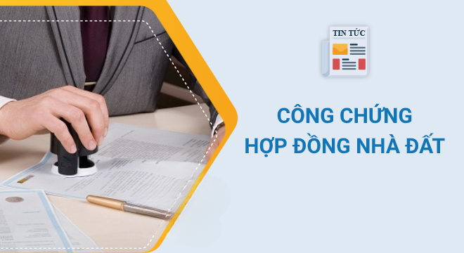 Công chứng hợp đồng mua bán - chuyển nhượng nhà đất